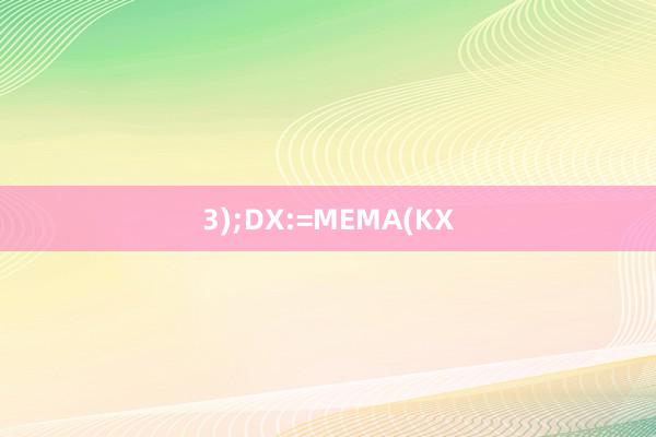 3);DX:=MEMA(KX